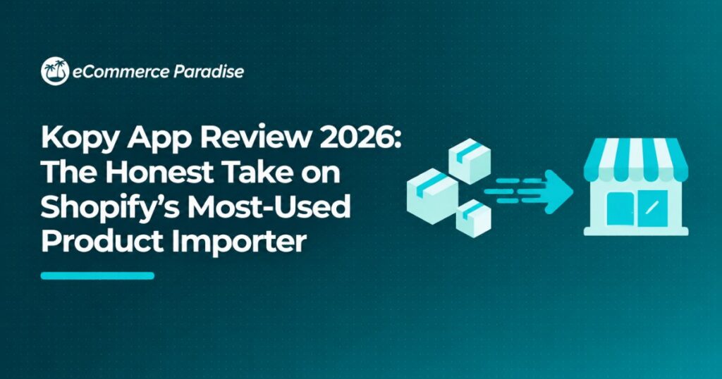 Kopy App Review 2026: The Honest Take on Shopify’s Most-Used Product Importer
