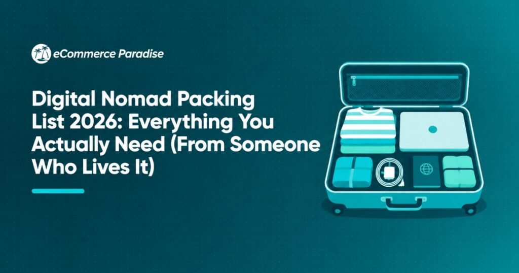 Digital Nomad Packing List 2026: Everything You Actually Need (From Someone Who Lives It)