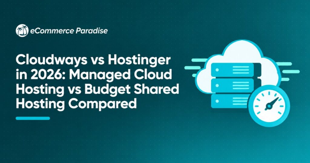 Cloudways vs Hostinger in 2026: Managed Cloud Hosting vs Budget Shared Hosting Compared