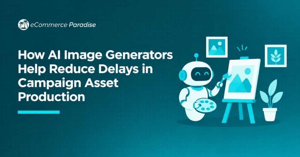 How AI Image Generators Help Reduce Delays in Campaign Asset Production