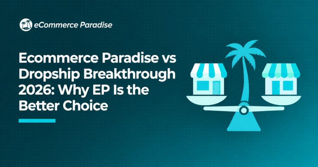 Ecommerce Paradise vs Dropship Breakthrough 2026: Why EP Is the Better Choice