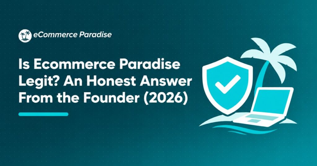 Is Ecommerce Paradise Legit? An Honest Answer From the Founder (2026)