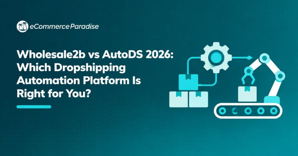 Wholesale2b vs AutoDS 2026: Which Dropshipping Automation Platform Is Right for You?