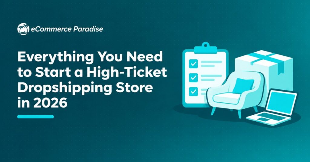 Everything You Need to Start a High-Ticket Dropshipping Store in 2026