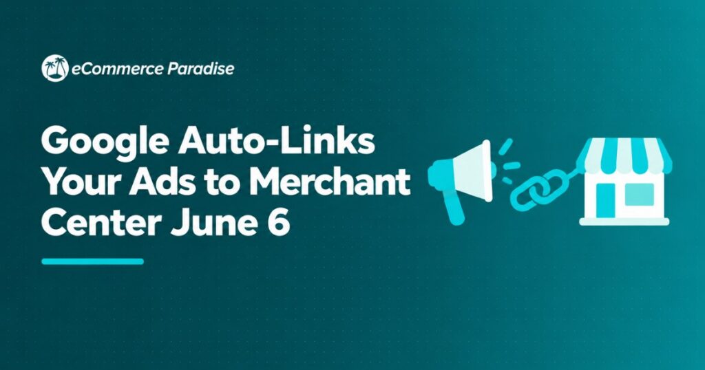 Google Auto-Links Your Ads to Merchant Center June 6