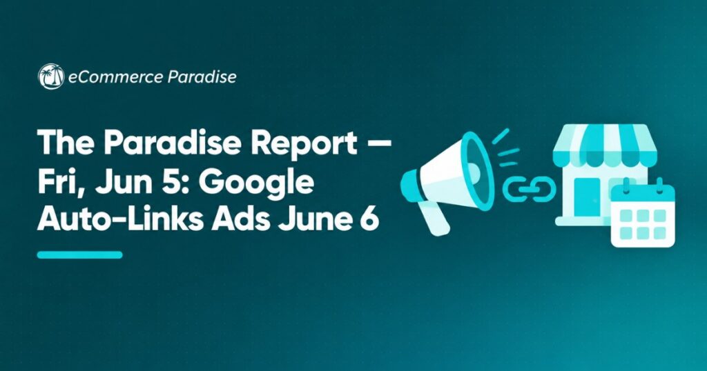 The Paradise Report — Fri, Jun 5: Google Auto-Links Ads June 6
