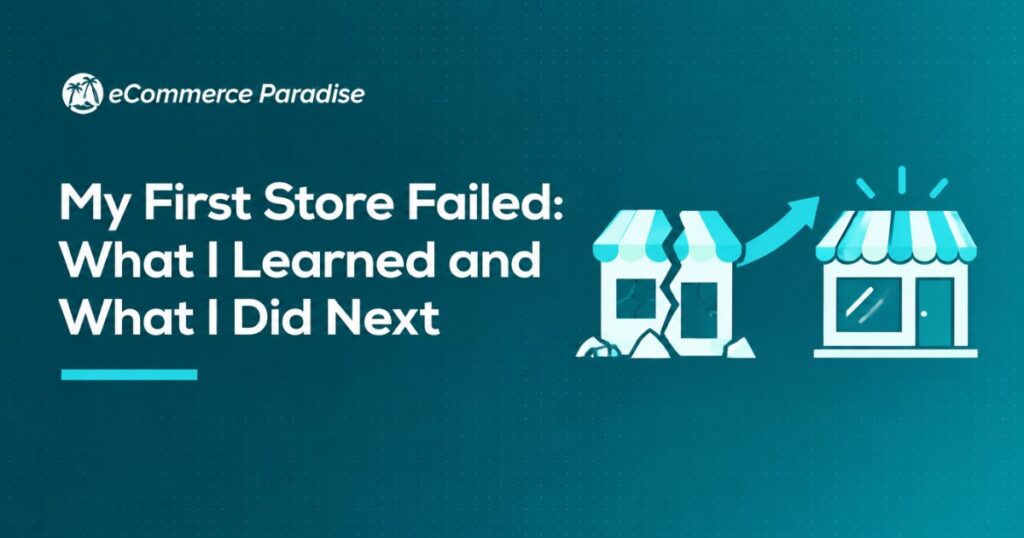 My First Store Failed: What I Learned and What I Did Next
