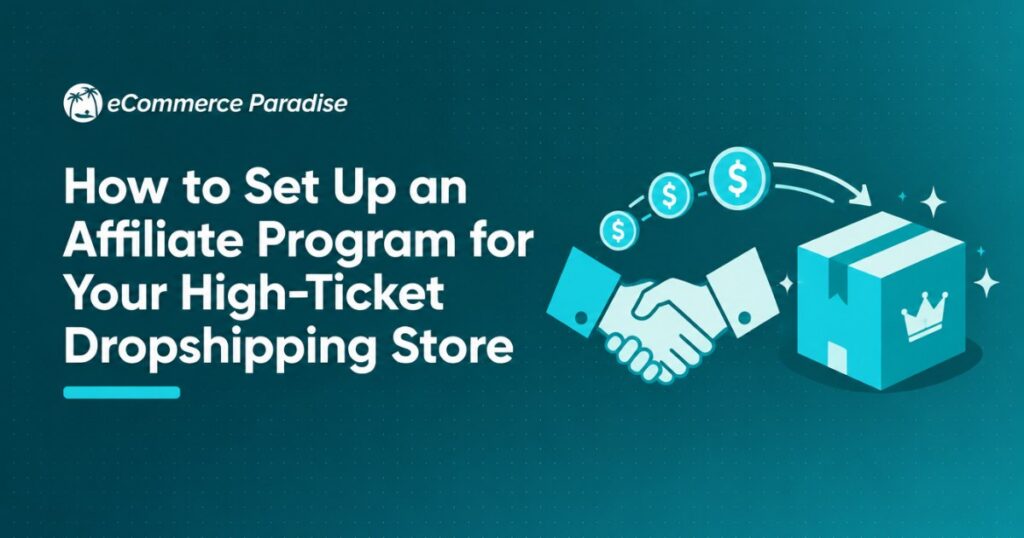 How to Set Up an Affiliate Program for Your High-Ticket Dropshipping Store