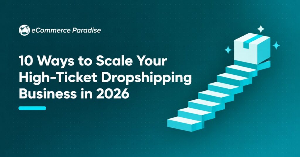 10 Ways to Scale Your High-Ticket Dropshipping Business in 2026