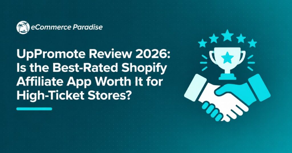 UpPromote Review 2026: Is the Best-Rated Shopify Affiliate App Worth It for High-Ticket Stores?