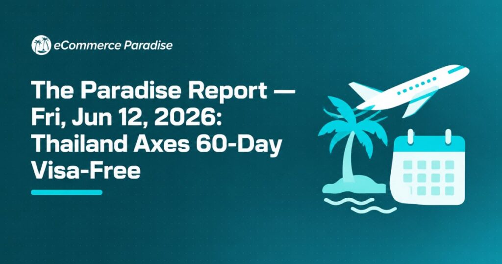 The Paradise Report — Fri, Jun 12, 2026: Thailand Axes 60-Day Visa-Free