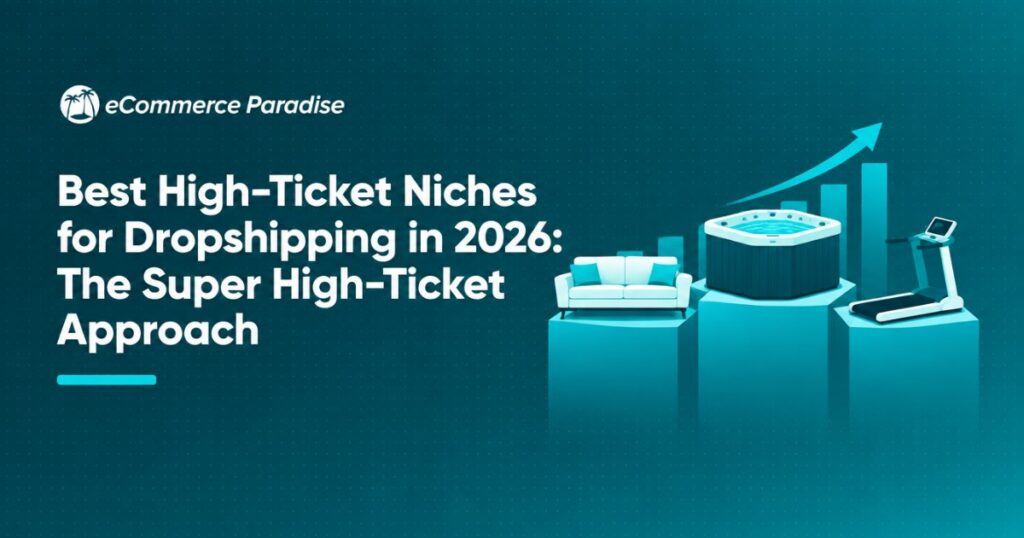 Best High-Ticket Niches for Dropshipping in 2026: The Super High-Ticket Approach