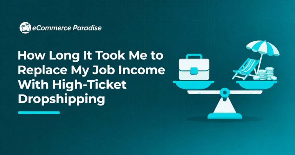 How Long It Took Me to Replace My Job Income With High-Ticket Dropshipping
