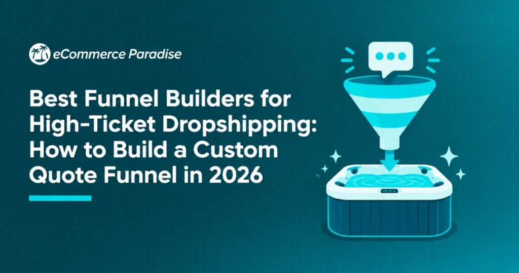 Best Funnel Builders for High-Ticket Dropshipping: How to Build a Custom Quote Funnel in 2026