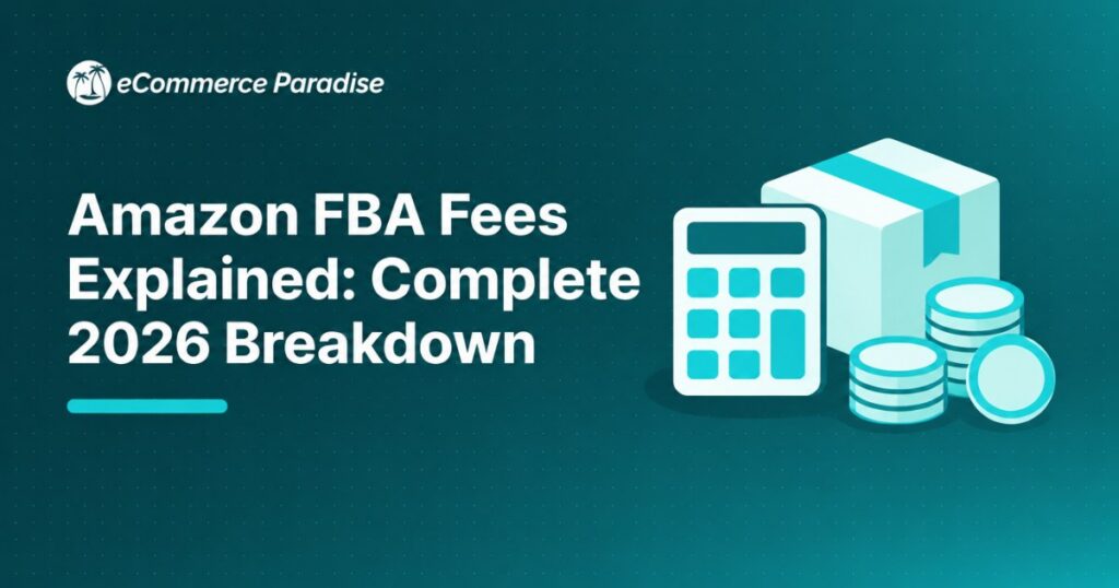 Amazon FBA Fees Explained: Complete 2026 Breakdown