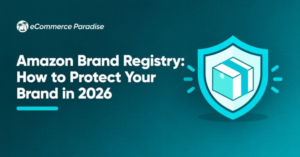 Amazon Brand Registry: How to Protect Your Brand in 2026