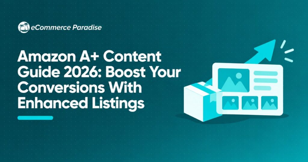 Amazon A+ Content Guide 2026: Boost Your Conversions With Enhanced Listings