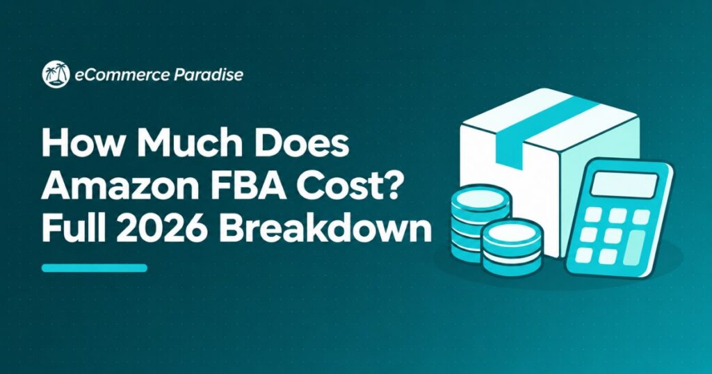 How Much Does Amazon FBA Cost? Full 2026 Breakdown