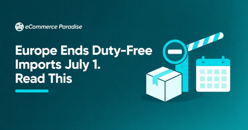 Europe Ends Duty-Free Imports July 1. Read This