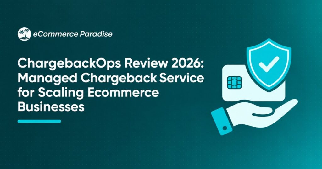 ChargebackOps Review 2026: Managed Chargeback Service for Scaling Ecommerce Businesses