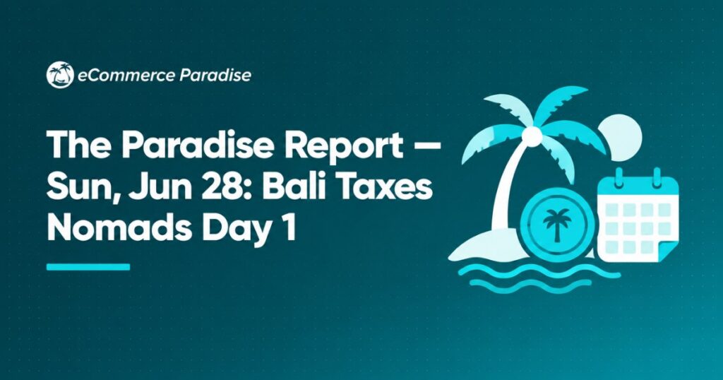 The Paradise Report — Sun, Jun 28: Bali Taxes Nomads Day 1