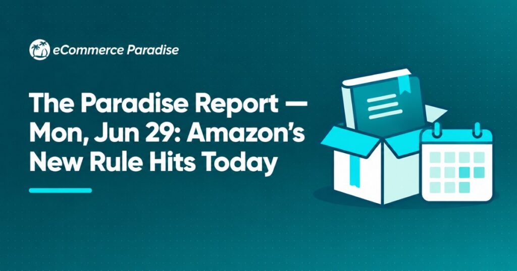 The Paradise Report — Mon, Jun 29: Amazon’s New Rule Hits Today