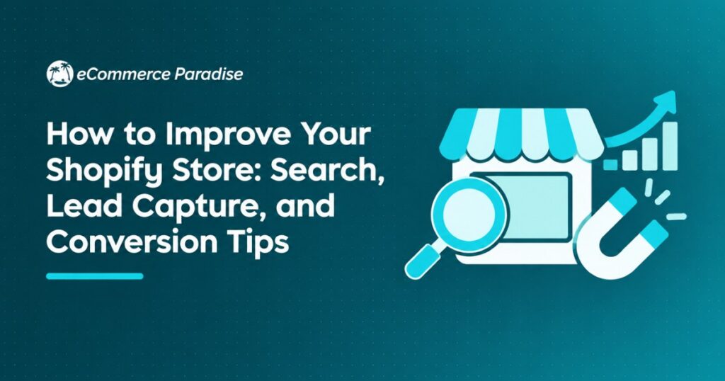 How to Improve Your Shopify Store: Search, Lead Capture, and Conversion Tips