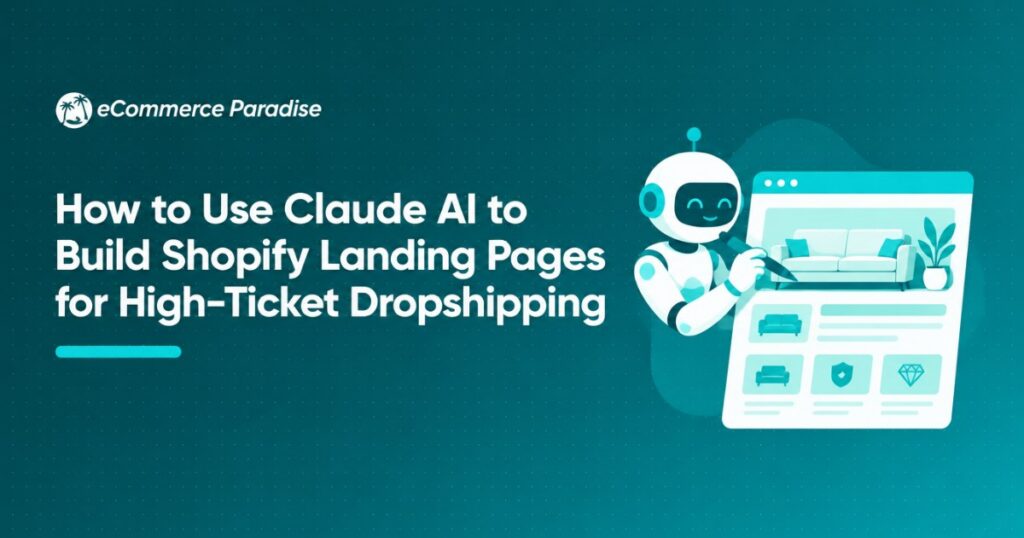 How to Use Claude AI to Build Shopify Landing Pages for High-Ticket Dropshipping