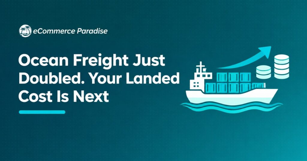 Ocean Freight Just Doubled. Your Landed Cost Is Next