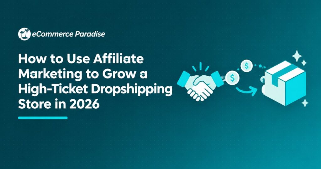 How to Use Affiliate Marketing to Grow a High-Ticket Dropshipping Store in 2026