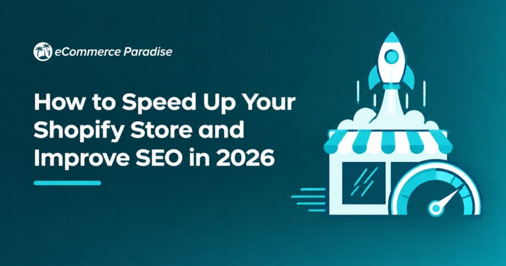 How to Speed Up Your Shopify Store and Improve SEO in 2026