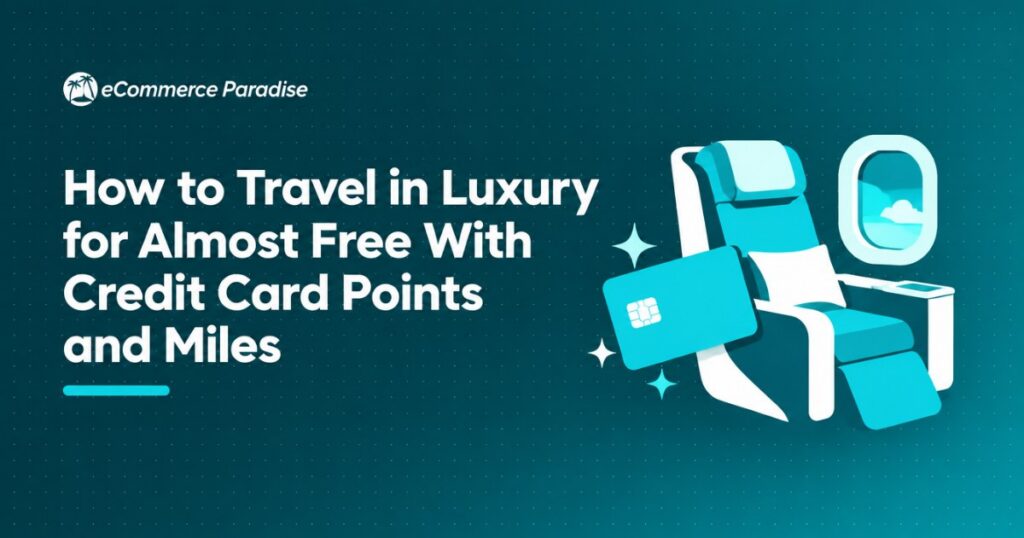 How to Travel in Luxury for Almost Free With Credit Card Points and Miles