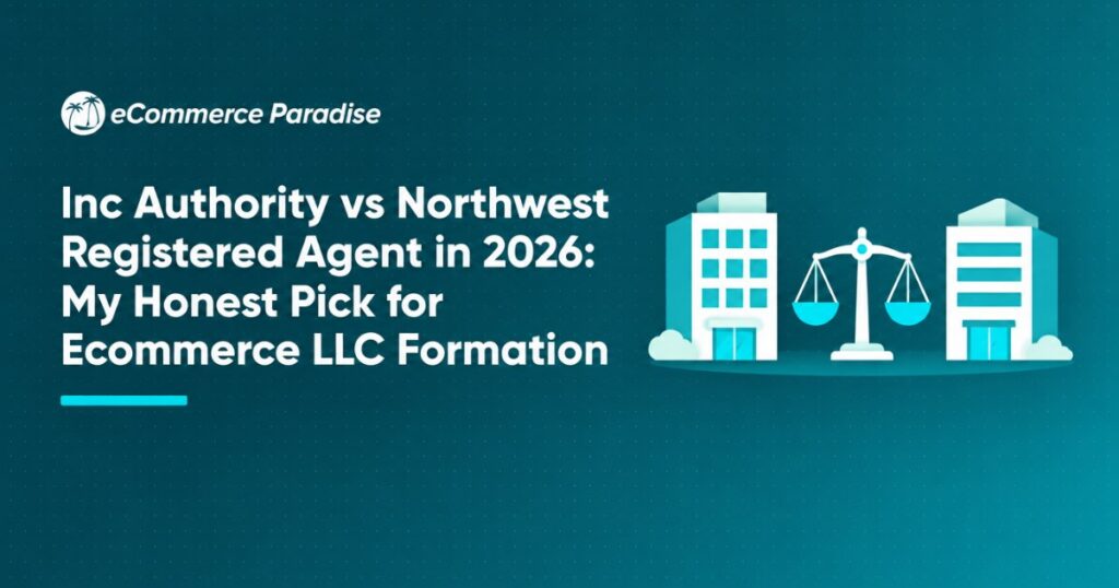 Inc Authority vs Northwest Registered Agent in 2026: My Honest Pick for Ecommerce LLC Formation