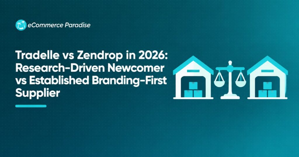 Tradelle vs Zendrop in 2026: Research-Driven Newcomer vs Established Branding-First Supplier