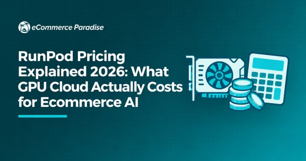RunPod Pricing Explained 2026: What GPU Cloud Actually Costs for Ecommerce AI