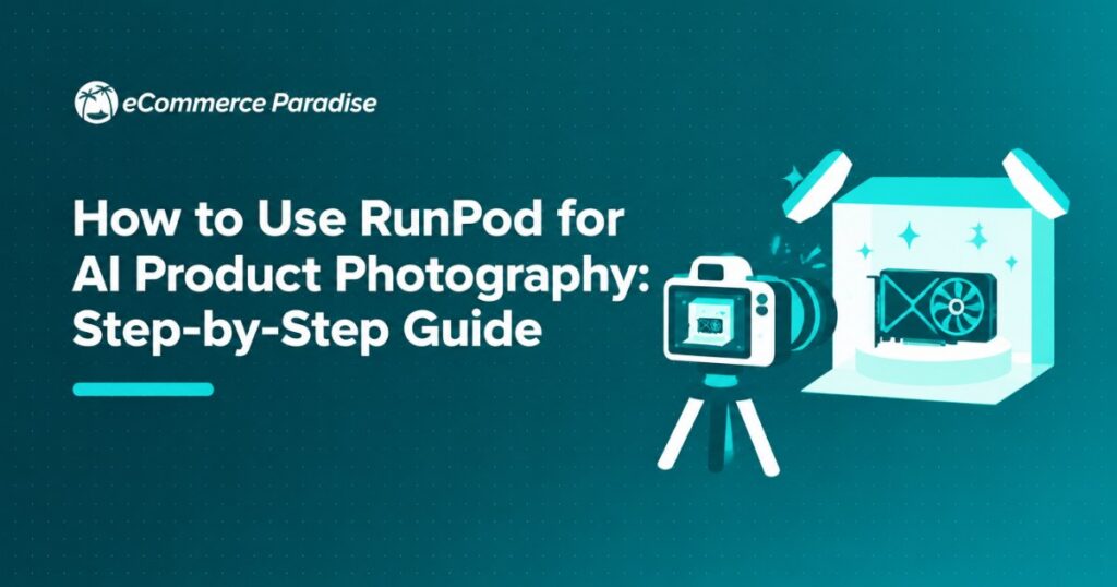 How to Use RunPod for AI Product Photography: Step-by-Step Guide