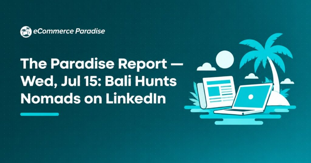 The Paradise Report — Wed, Jul 15: Bali Hunts Nomads on LinkedIn