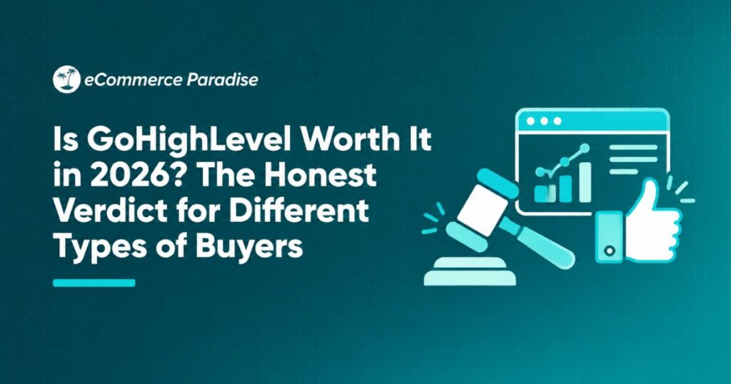 Is GoHighLevel Worth It in 2026? The Honest Verdict for Different Types of Buyers
