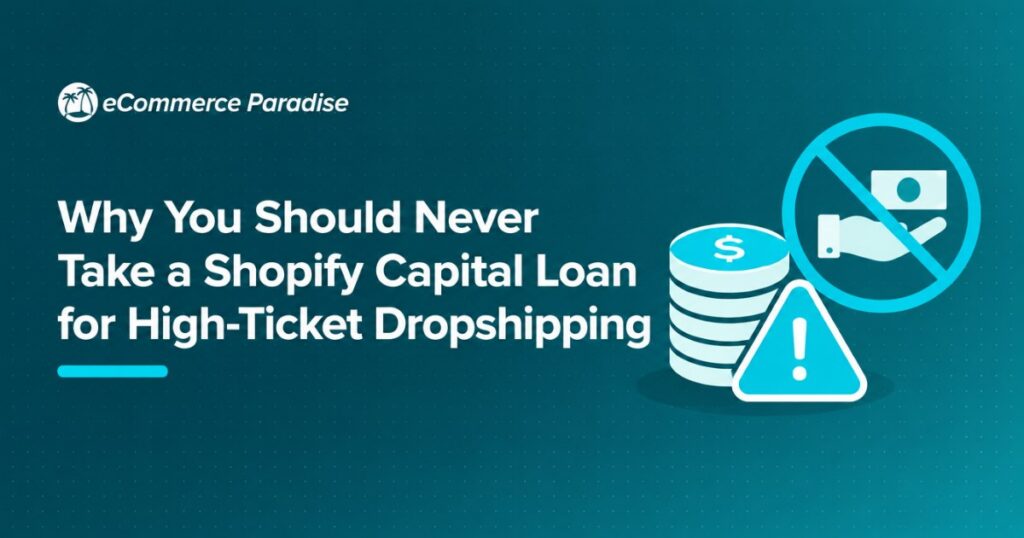 Why You Should Never Take a Shopify Capital Loan for High-Ticket Dropshipping