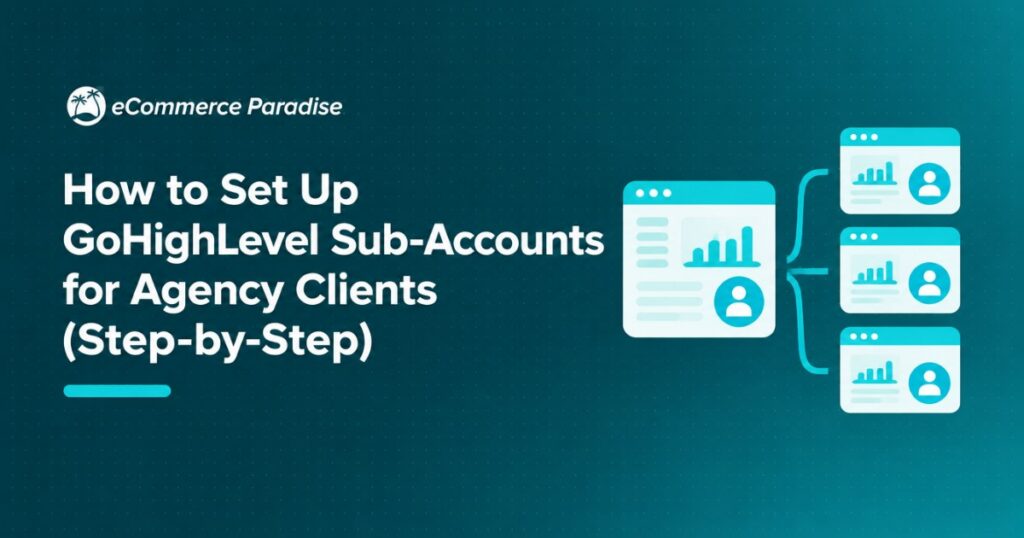How to Set Up GoHighLevel Sub-Accounts for Agency Clients (Step-by-Step)