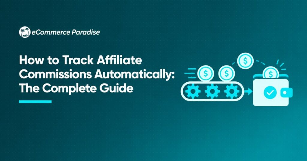 How to Track Affiliate Commissions Automatically: The Complete Guide