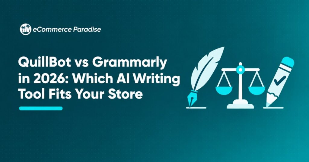 QuillBot vs Grammarly in 2026: Which AI Writing Tool Fits Your Store
