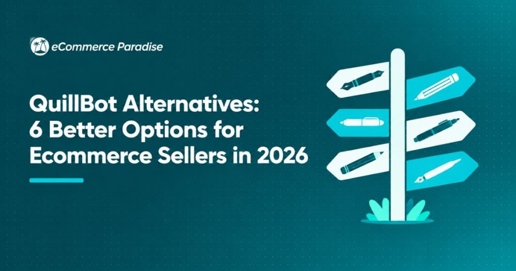 QuillBot Alternatives: 6 Better Options for Ecommerce Sellers in 2026