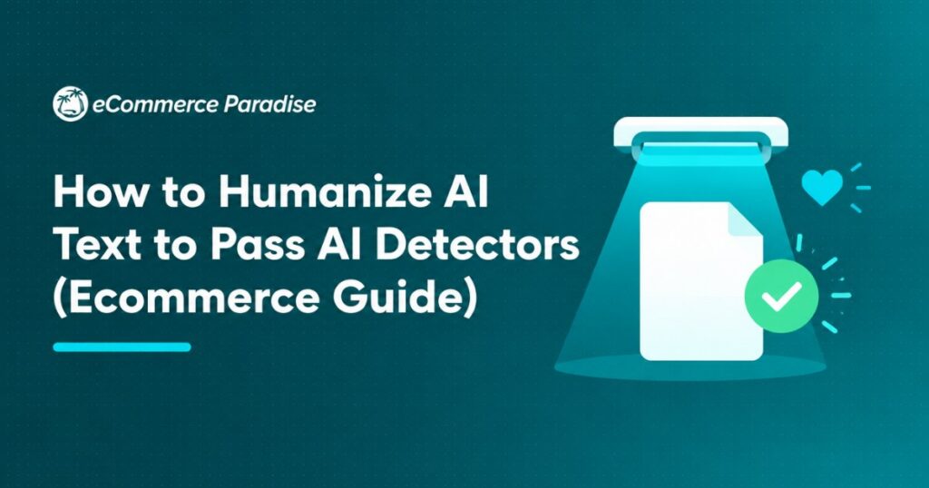 How to Humanize AI Text to Pass AI Detectors (Ecommerce Guide)