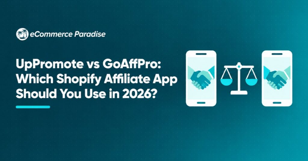 UpPromote vs GoAffPro: Which Shopify Affiliate App Should You Use in 2026?