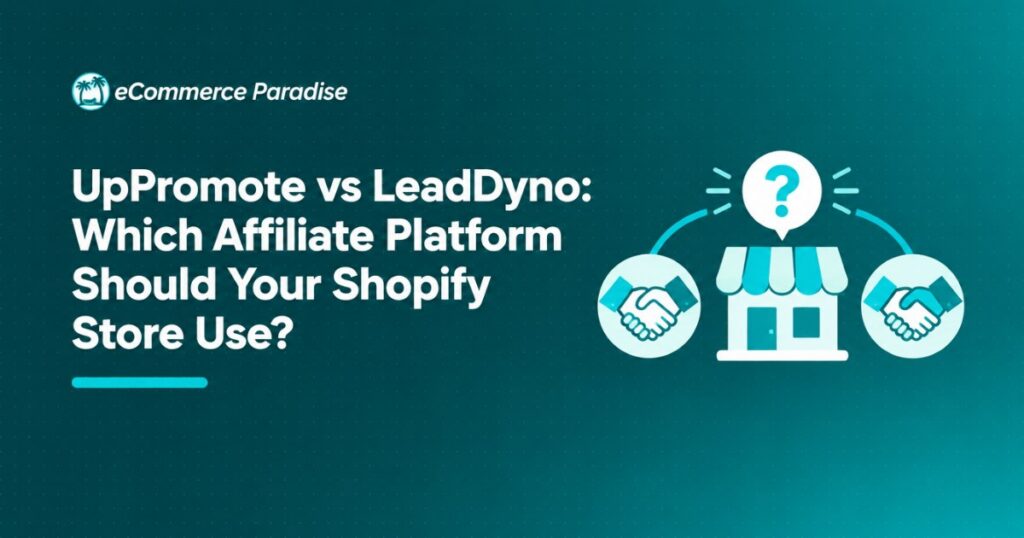 UpPromote vs LeadDyno: Which Affiliate Platform Should Your Shopify Store Use?