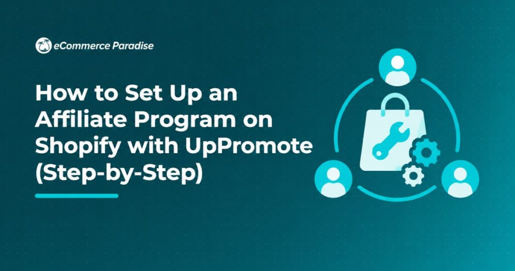 How to Set Up an Affiliate Program on Shopify with UpPromote (Step-by-Step)